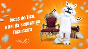 Read more about the article Dicas do Tico, o Rei da Segurança Financeira